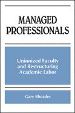Managed Professionals Unionized Faculty and Restructuring Academic Labor  9780791437162 Front Cover