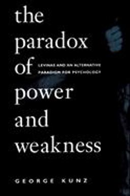 Paradox of Power and Weakness Levinas and an Alternative Paradigm for Psychology  9780791438909 Front Cover