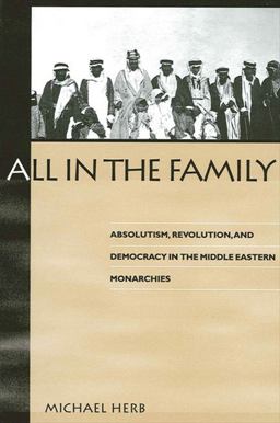 All in the Family Absolutism, Revolution, and Democracy in Middle Eastern Monarchies  9780791441688 Front Cover