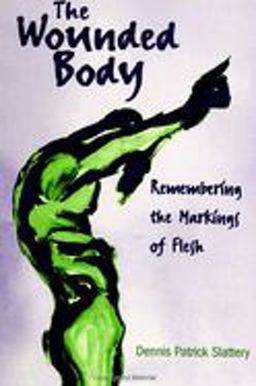 Wounded Body Remembering the Markings of Flesh  9780791443828 Front Cover