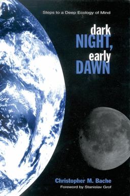 Dark Night, Early Dawn Steps to a Deep Ecology of Mind  9780791446065 Front Cover