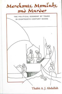 Merchants, Mamluks, and Murder The Political Economy of Trade in Eighteenth-Century Basra  9780791448083 Front Cover