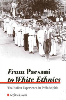 From Paesani to White Ethnics The Italian Experience in Philadelphia  9780791448588 Front Cover