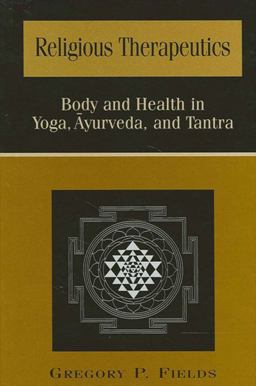 Religious Therapeutics Body and Health in Yoga, Ayurveda, and Tantra  9780791449165 Front Cover