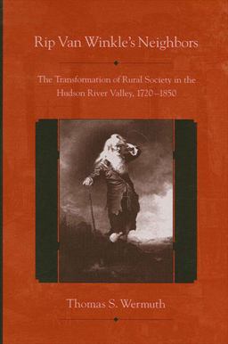 Rip Van Winkle's Neighbors The Transformation of Rural Society in the Hudson River Valley, 1720-1850  9780791450840 Front Cover