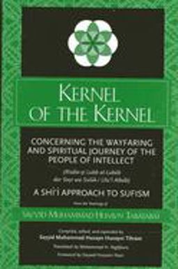 Kernel of the Kernel Concerning the Wayfaring and Spiritual Journey of the People of Intellect - Risala-Yi Lubb Al-Lubab Dar Sayr Wa Suluk-I Ulu'L-Albab [Sic]  9780791452387 Front Cover