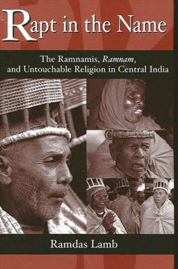 Rapt in the Name The Ramnamis, Ramnam, and Untouchable Religion in Central India  9780791453865 Front Cover