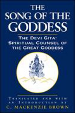 Song of the Goddess The Devi Gita - Spiritual Counsel of the Great Goddess  9780791453940 Front Cover