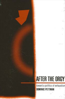 After the Orgy Toward a Politics of Exhaustion  9780791453964 Front Cover