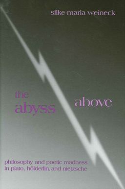 Abyss Above Philosophy and Poetic Madness in Plato, Holderlin, and Nietzsche  9780791454282 Front Cover