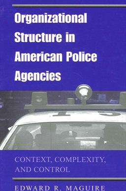 Organizational Structure in American Police Agencies Context, Complexity, and Control  9780791455128 Front Cover