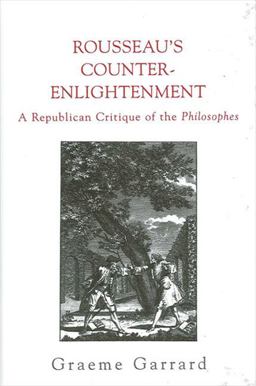 Rousseau's Counter-Enlightenment A Republican Critique of the Philosophes  9780791456040 Front Cover