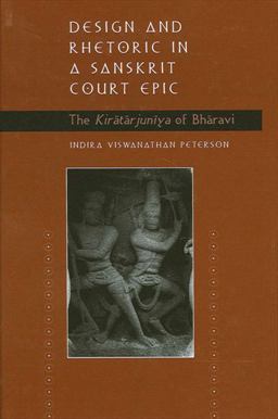 Design and Rhetoric in a Sanskrit Court Epic The Kiratarjuniya of Bharavi  9780791456149 Front Cover