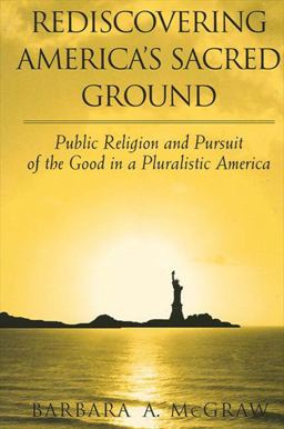Rediscovering America's Sacred Ground Public Religion and Pursuit of the Good in a Pluralistic America  9780791457061 Front Cover