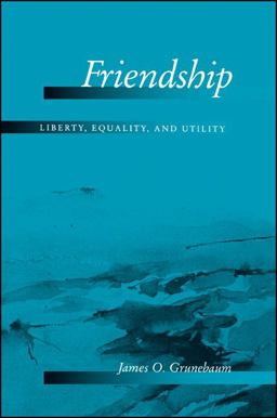 Friendship Liberty, Equality, and Utility  9780791457184 Front Cover