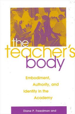 Teacher's Body Embodiment, Authority, and Identity in the Academy  9780791457665 Front Cover