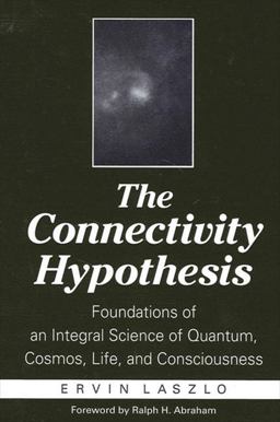 Connectivity Hypothesis Foundations of an Integral Science of Quantum, Cosmos, Life, and Consciousness  9780791457863 Front Cover