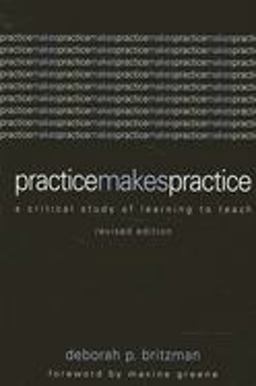 Practice Makes Practice A Critical Study of Learning to Teach 2nd 9780791458501 Front Cover