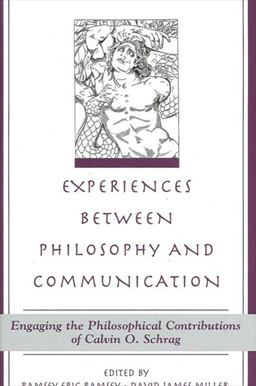 Experiences Between Philosophy and Communication Engaging the Philosophical Contributions of Calvin O. Schrag  9780791458761 Front Cover