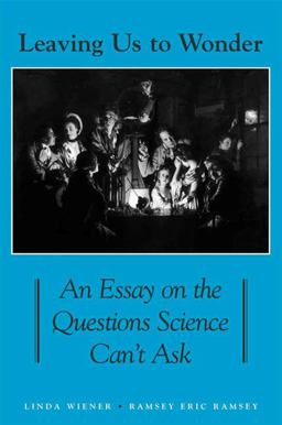 Leaving Us to Wonder An Essay on the Questions Science Can't Ask  9780791463147 Front Cover