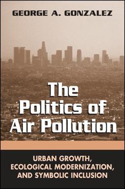 Politics of Air Pollution Urban Growth, Ecological Modernization, and Symbolic Inclusion  9780791463369 Front Cover