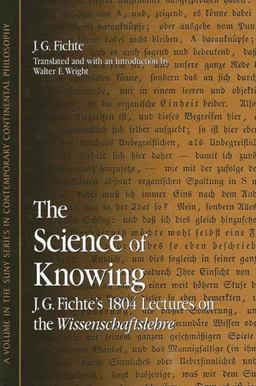 Science of Knowing J. G. Fichte's 1804 Lectures on the Wissenschaftslehre  9780791464502 Front Cover