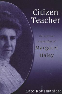 Citizen Teacher The Life and Leadership of Margaret Haley  9780791464885 Front Cover