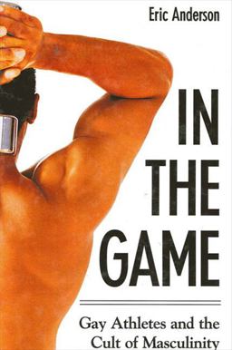 In the Game Gay Athletes and the Cult of Masculinity  9780791465349 Front Cover