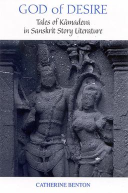 God of Desire Tales of Kamadeva in Sanskrit Story Literature  9780791465660 Front Cover