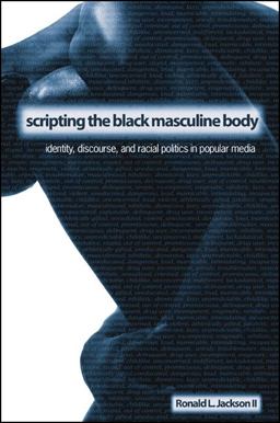 Scripting the Black Masculine Body Identity, Discourse, and Racial Politics in Popular Media  9780791466261 Front Cover