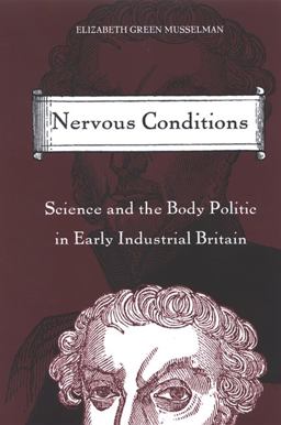 Nervous Conditions Science and the Body Politic in Early Industrial Britain  9780791466797 Front Cover