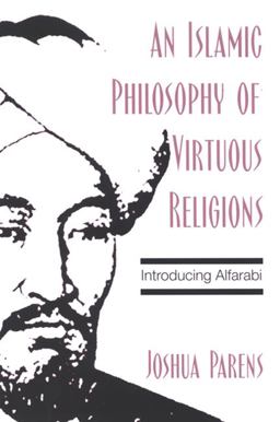 Islamic Philosophy of Virtuous Religions Introducing Alfarabi  9780791466896 Front Cover