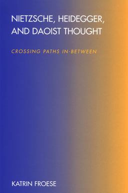 Nietzsche, Heidegger, and Daoist Thought Crossing Paths In-Between  9780791467664 Front Cover