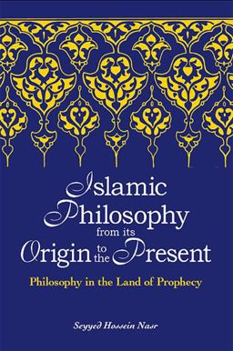 Islamic Philosophy from Its Origin to the Present Philosophy in the Land of Prophecy  9780791468005 Front Cover