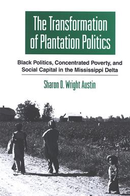 Transformation of Plantation Politics Black Politics, Concentrated Poverty, and Social Capital in the Mississippi Delta  9780791468029 Front Cover
