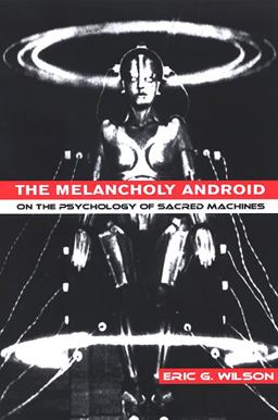 Melancholy Android On the Psychology of Sacred Machines  9780791468463 Front Cover