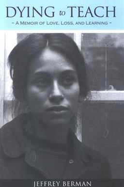 Dying to Teach A Memoir of Love, Loss, and Learning  9780791470091 Front Cover