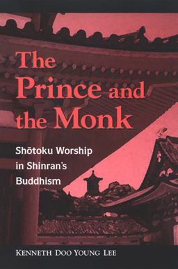 Prince and Monk Shotoku Worship in Shinran's Buddhism  9780791470220 Front Cover