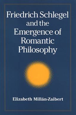 Friedrich Schlegel and the Emergence of Romantic Philosophy  9780791470848 Front Cover