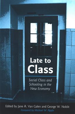 Late to Class Social Class and Schooling in the New Economy  9780791470947 Front Cover