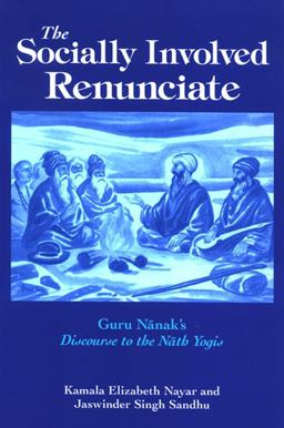Socially Involved Renunciate Guru Nanak's Discourse to the Nath Yogis  9780791472149 Front Cover