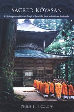 Sacred Koyasan A Pilgrimage to the Mountain Temple of Saint Kobo Daishi and the Great Sun Buddha  9780791472606 Front Cover