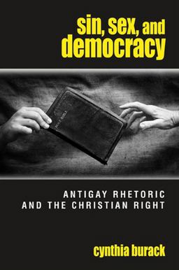 Sin, Sex, and Democracy Antigay Rhetoric and the Christian Right  9780791474068 Front Cover