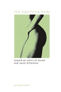 Signifying Body Toward an Ethics of Sexual and Racial Difference  9780791474440 Front Cover