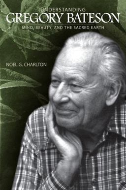 Understanding Gregory Bateson Mind, Beauty, and the Sacred Earth  9780791474525 Front Cover