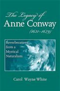 Legacy of Anne Conway (1631-1679) Reverberations from a Mystical Naturalism  9780791474662 Front Cover