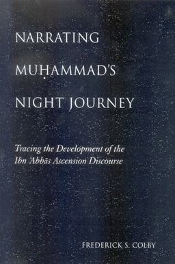 Narrating Muhammad's Night Journey Tracing the Development of the Ibn 'Abbas Ascension Discourse  9780791475188 Front Cover