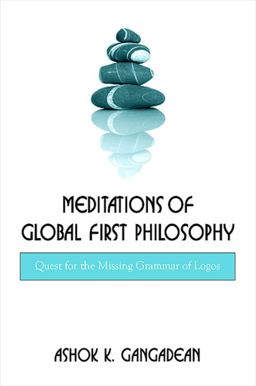 Meditations of Global First Philosophy Quest for the Missing Grammar of Logos  9780791476062 Front Cover