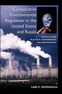 Comparative Environmental Regulation in the United States and Russia Institutions, Flexible Instruments, and Governance  9780791476918 Front Cover