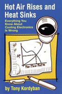 Hot Air Rises and Heat Sinks Everything You Know about Cooling Electronics Is Wrong  9780791800744 Front Cover
